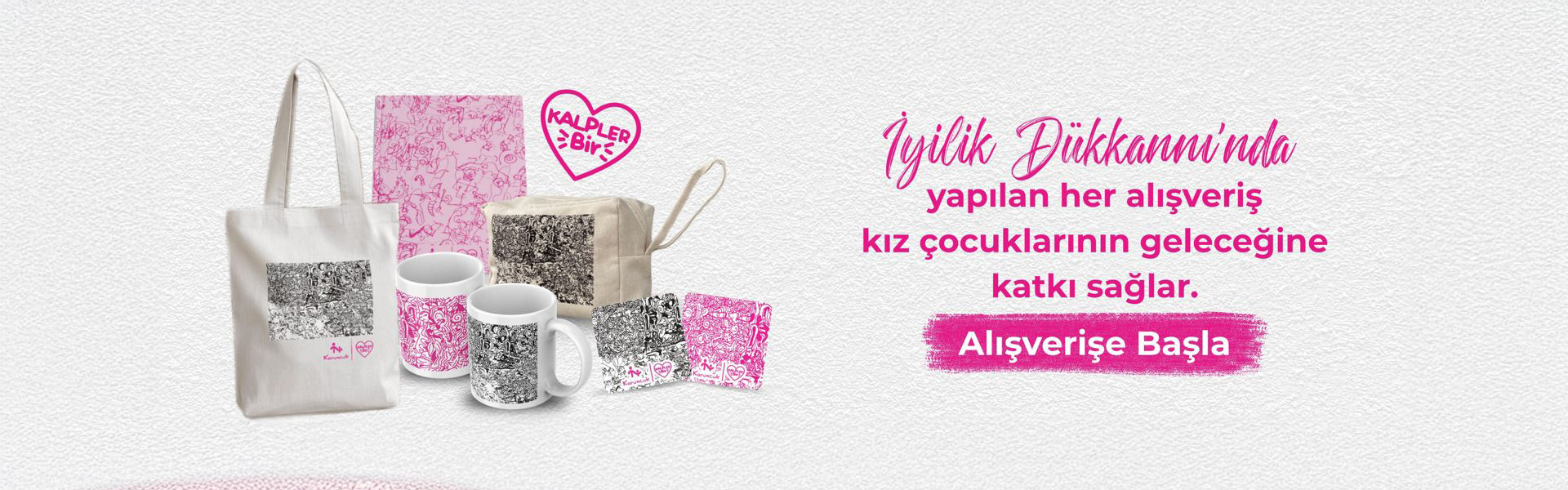 İyilik Dükkanı'nda yapılan her alışveriş kız çocuklarının geleceğine katkı sağlar.