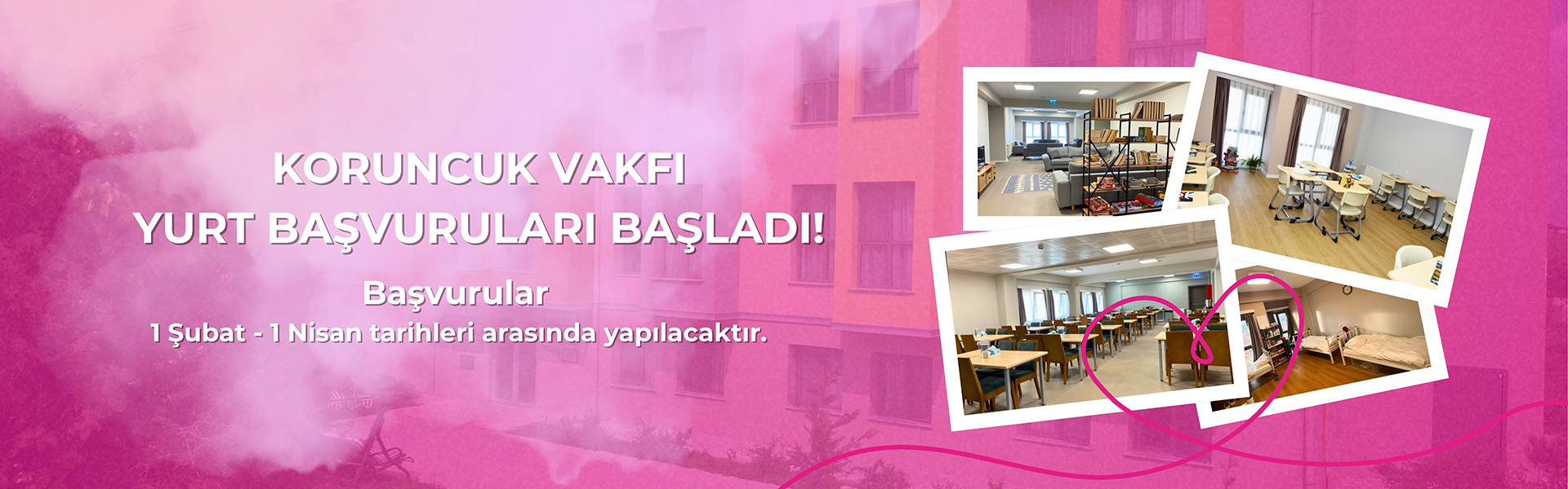 Koruncuk Vakfı Yurt Başvuruları Başladı! 1 Şubat - 1 Nisan tarihleri arasında yapılacaktır.