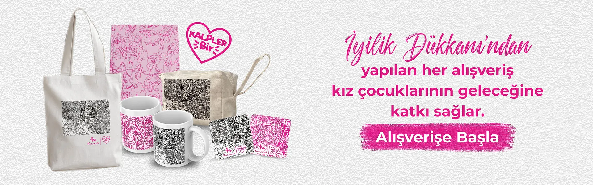 İyilik Dükkanı'nda yapılan her alışveriş kız çocuklarının geleceğine katkı sağlar.