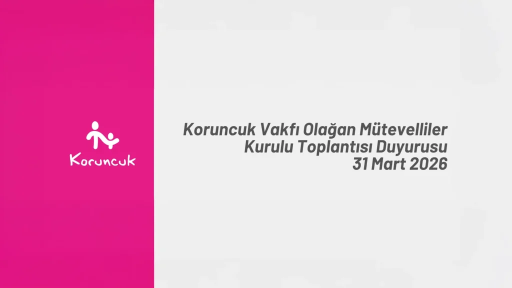 Koruncuk Vakfı Olağan Mütevelliler Kurulu Toplantısı 31 Mart’ta Gerçekleşecek