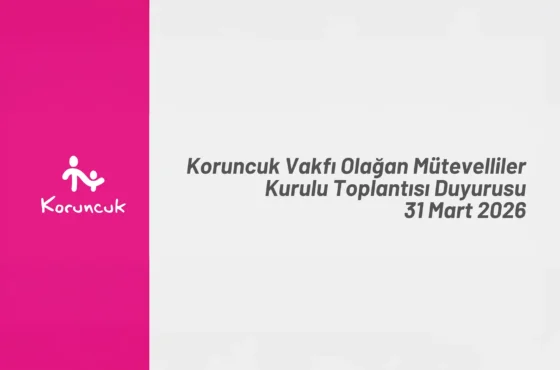 Koruncuk Vakfı Olağan Mütevelliler Kurulu Toplantısı 31 Mart’ta Gerçekleşecek